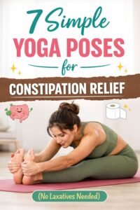 7 Simple Yoga Poses for Constipation Relief (No Laxatives Needed)