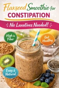 Flaxseed Smoothie for Constipation