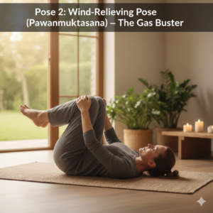 Pose 2: Wind-Relieving Pose (Pawanmuktasana) – The Gas Buster